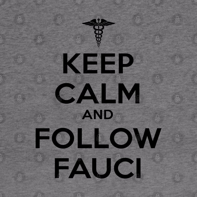 Keep Calm and Follow Fauci - Black by ZZDeZignZ